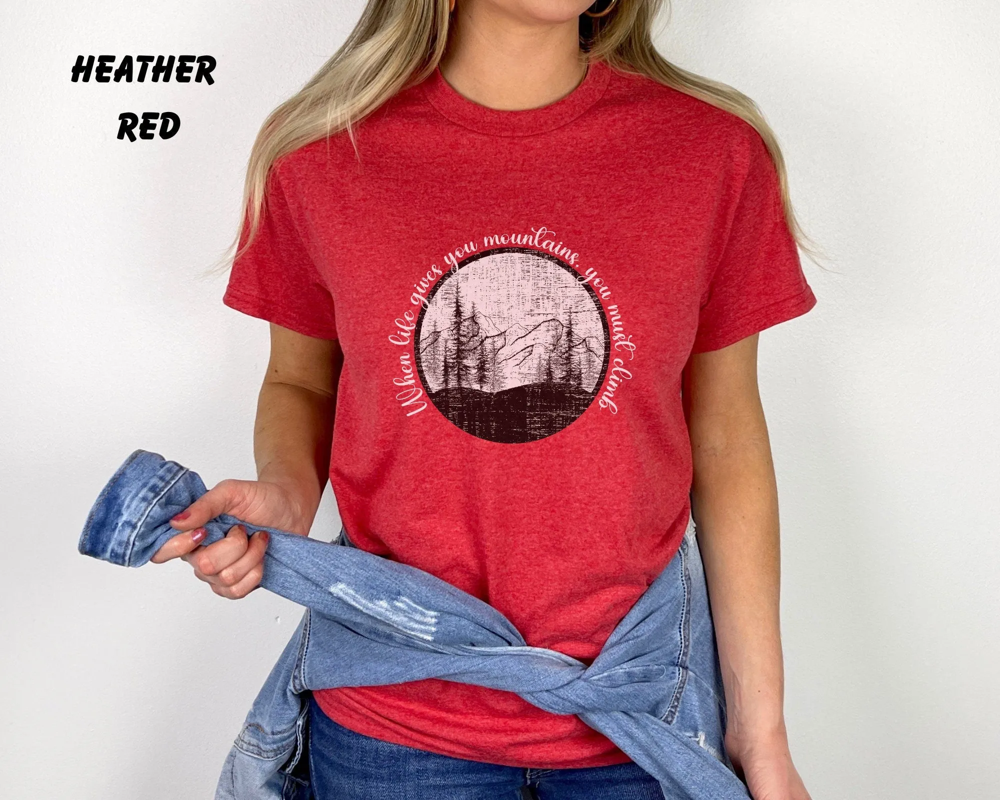 When Life Gives You Mountains, You Must Climb, Hiking, Adventure, Life, Mens Shirt, Womens Shirt, Travel
