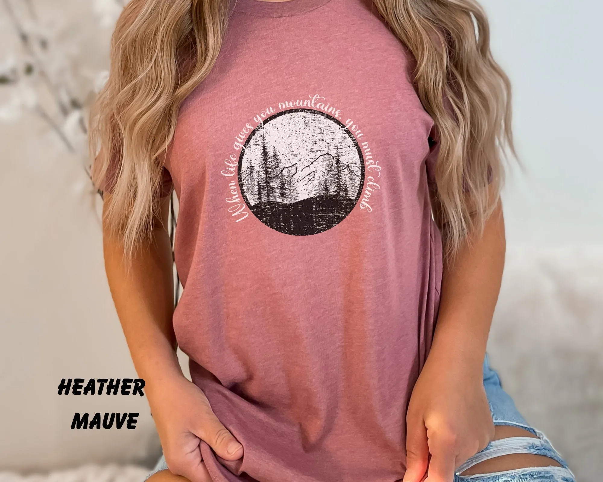 When Life Gives You Mountains, You Must Climb, Hiking, Adventure, Life, Mens Shirt, Womens Shirt, Travel