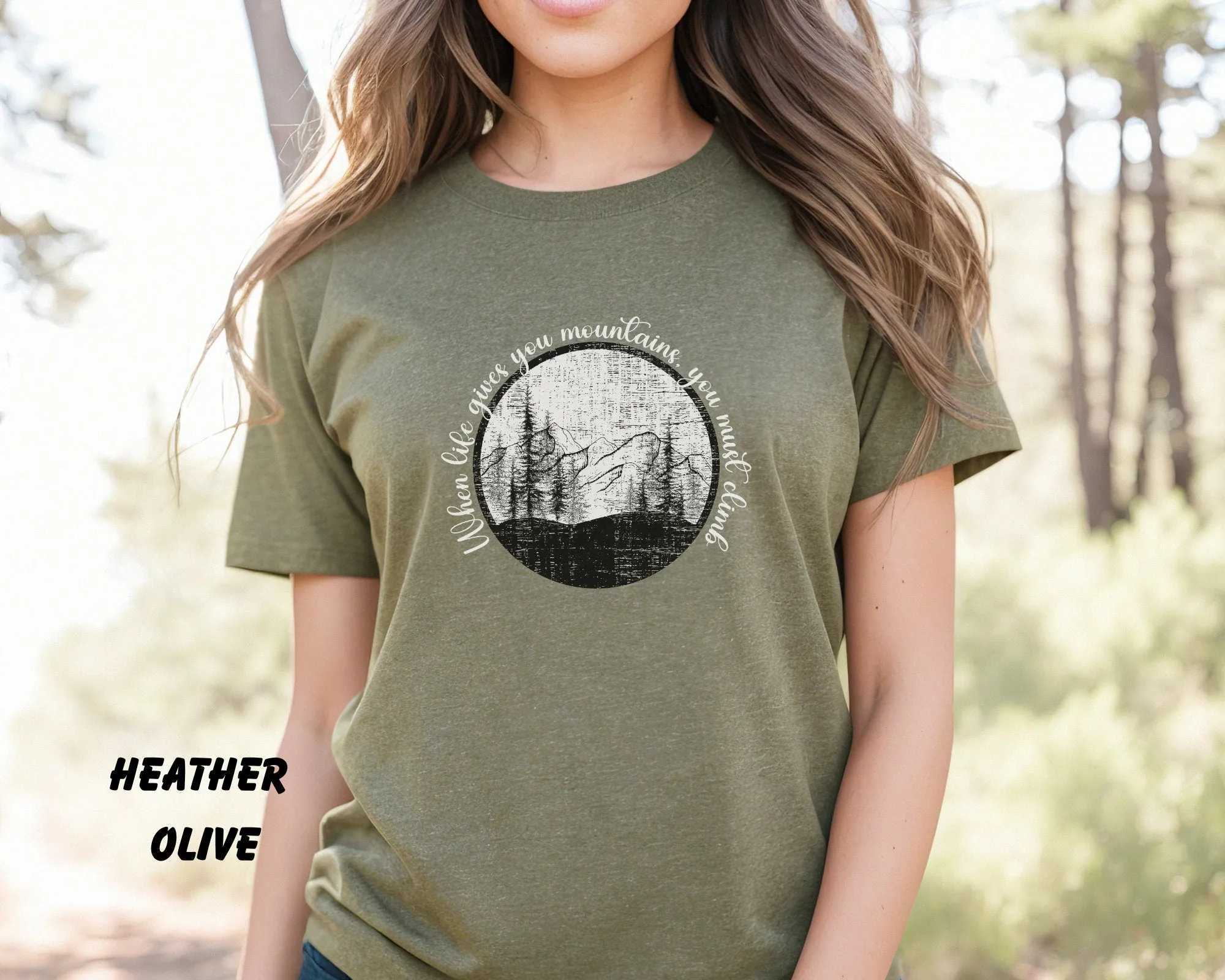 When Life Gives You Mountains, You Must Climb, Hiking, Adventure, Life, Mens Shirt, Womens Shirt, Travel
