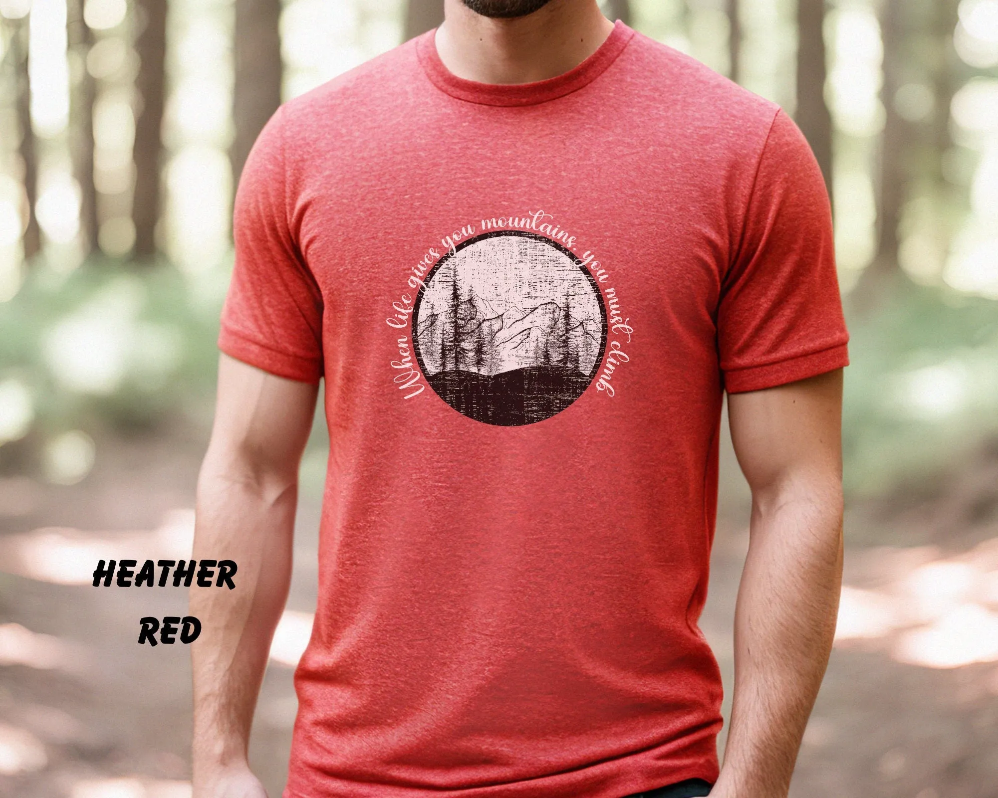 When Life Gives You Mountains, You Must Climb, Hiking, Adventure, Life, Mens Shirt, Womens Shirt, Travel